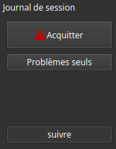 Les boutons Suivre, Problèmes seuls et Acquitter du panneau Journal de session.
